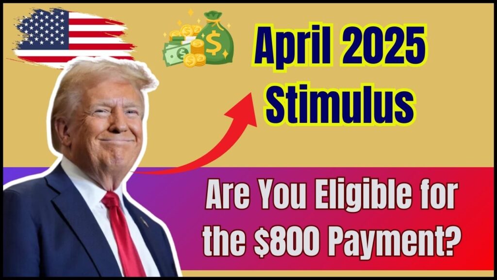 Stimulus Surprise in April 2025: Are You Eligible for the New $800 Payment? 1 Stimulus Surprise in April 2025: Are You Eligible for the New $800 Payment?