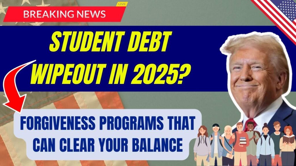 Student Debt Wipeout in 2025? These Forgiveness Programs Could Cancel Your Balance 1 Student Debt Wipeout in 2025? These Forgiveness Programs Could Cancel Your Balance
