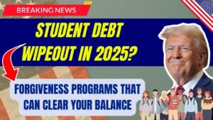 Student Debt Wipeout in 2025? These Forgiveness Programs Could Cancel Your Balance