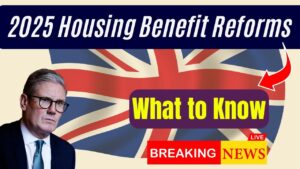UK Housing Benefit Shake-Up Confirmed for 2025 – Are You Ready for These Big Changes?