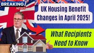 UK Housing Benefit Shake-Up in April 2025—What Every Recipient Needs to Know