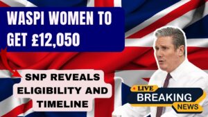WASPI Women to Receive £12,050 Payout — SNP Reveals Who Qualifies and When