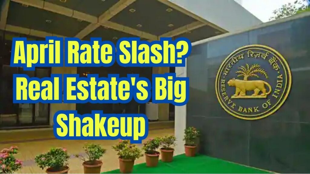 Will RBI Slash Rates in April? Here's How It Could Shake Up Real Estate 1 Will RBI Slash Rates in April? Here's How It Could Shake Up Real Estate