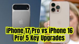 iPhone 17 Pro vs iPhone 16 Pro: 5 Big Upgrades You Need to Know About