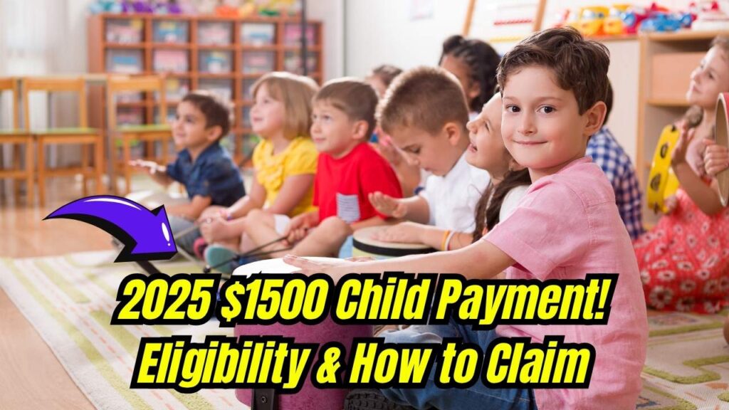 $1500 Child Payment for Families in 2025: Check Eligibility Criteria and How to Claim! 1 $1500 Child Payment for Families in 2025: Check Eligibility Criteria and How to Claim!