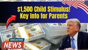 $1,500 Child Stimulus Update: Everything Parents Need to Know About This New Payout