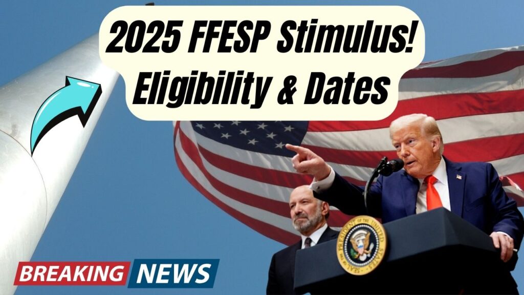 2025 FFESP Stimulus Payments Explained—Eligibility, Dates, and How to Apply Now 1 2025 FFESP Stimulus Payments Explained—Eligibility, Dates, and How to Apply Now