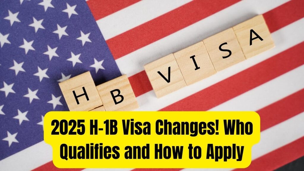 2025 H-1B Visa Changes Announced – Who Qualifies Now and How to Apply 1 2025 H-1B Visa Changes Announced – Who Qualifies Now and How to Apply