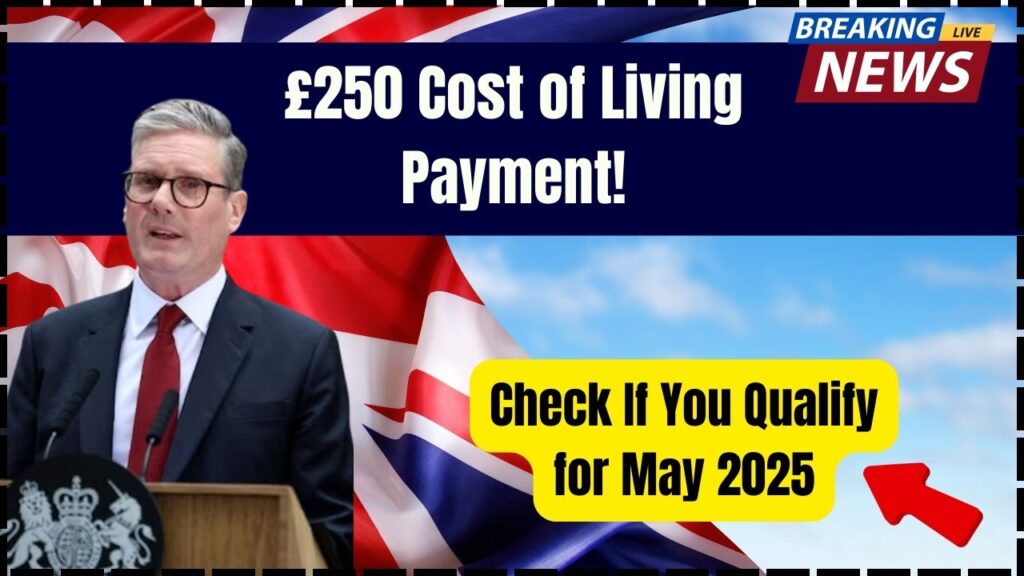 £250 Cost of Living Payment Hits in May 2025 – Check If You’re Getting It Now 1 £250 Cost of Living Payment Hits in May 2025 – Check If You’re Getting It Now