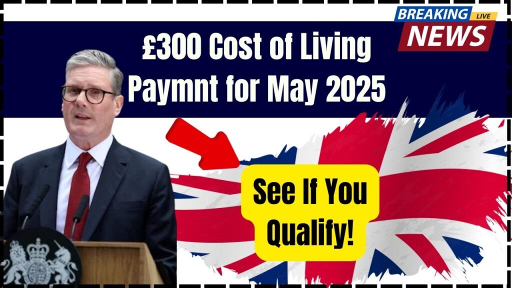 £300 Second Cost of Living Payment Confirmed for May 2025—Find Out If You Qualify 1 £300 Second Cost of Living Payment Confirmed for May 2025—Find Out If You Qualify