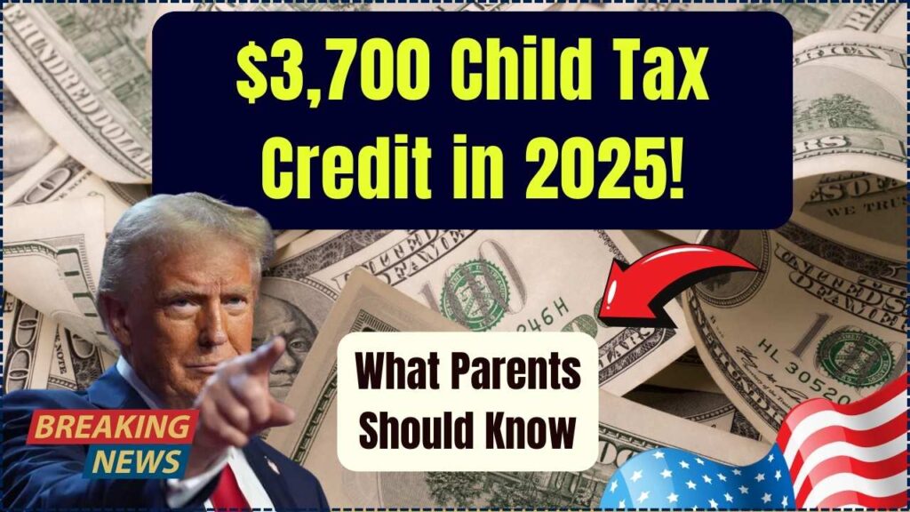 $3,700 Child Tax Credit in 2025? Here’s What Parents Need to Know Right Now 1 $3,700 Child Tax Credit in 2025? Here’s What Parents Need to Know Right Now