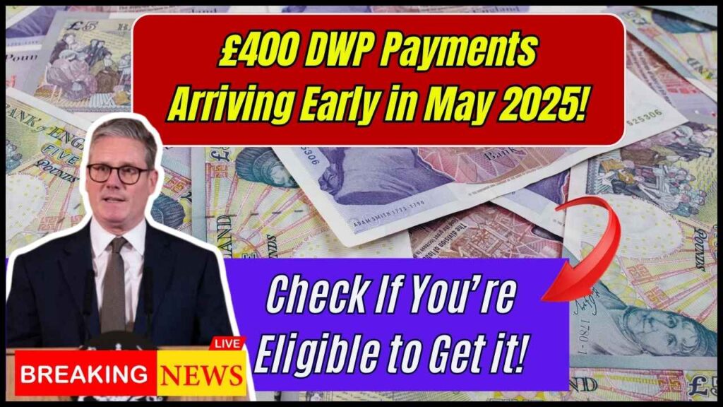 £400 DWP Payments Arriving Early in May 2025 — Check If You’re Eligible to Get it! 1 £400 DWP Payments Arriving Early in May 2025 — Check If You’re Eligible to Get it!