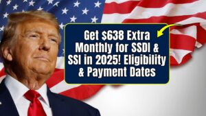 $638 Extra Monthly for SSDI and SSI in 2025: Check Eligibility Criteria and Payment Dates!