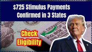 $725 Stimulus Payments Confirmed In Three States — Check Eligibility Criteria Before You Miss Out