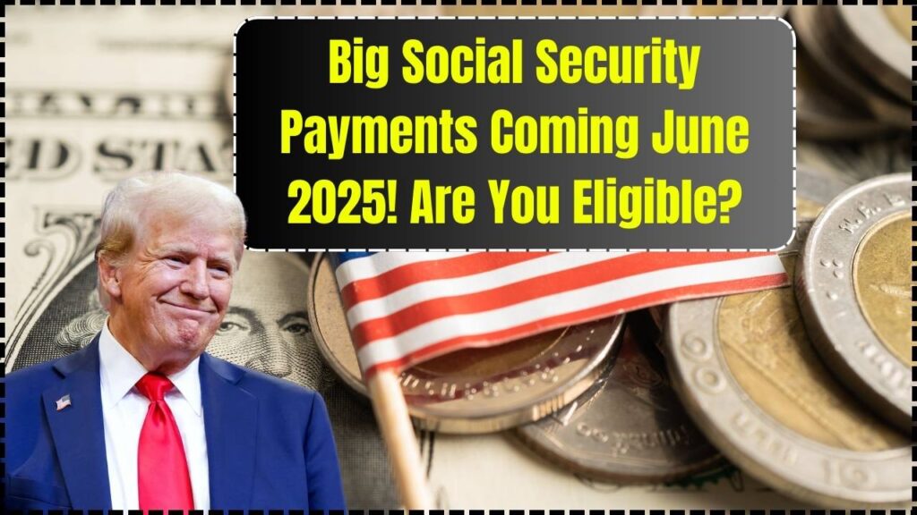 Big Social Security Payments Coming June 2025 — Are You Eligible to Get it? 1 Big Social Security Payments Coming June 2025 — Are You Eligible to Get it?