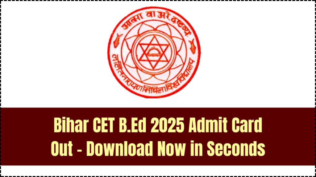 Bihar CET B.Ed 2025 Admit Card Released – Here’s How to Download in Seconds 1 Bihar CET B.Ed 2025 Admit Card Released – Here’s How to Download in Seconds