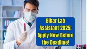 Bihar Lab Assistant 2025 Deadline Nearing — Check How to Apply Before It’s Too Late