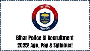 Bihar Police Enforcement SI Recruitment 2025 – Age Limit, Pay Scale & Syllabus Breakdown!