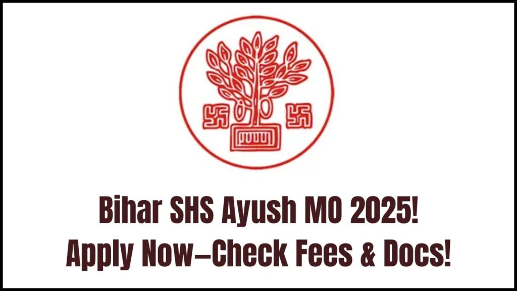 Bihar SHS Ayush MO 2025: Don’t Miss the Deadline—Check Application Form, Fees & Documents Required 1 Bihar SHS Ayush MO 2025: Don’t Miss the Deadline—Check Application Form, Fees & Documents Required