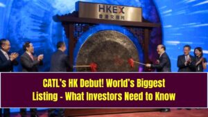 CATL’s Hong Kong Debut Marks World’s Biggest Listing – Check What Investors Should Know