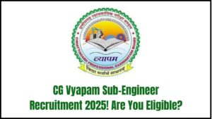 CG Vyapam Sub-Engineer Recruitment 2025 Begins—Are You Eligible for This High-Demand Role?
