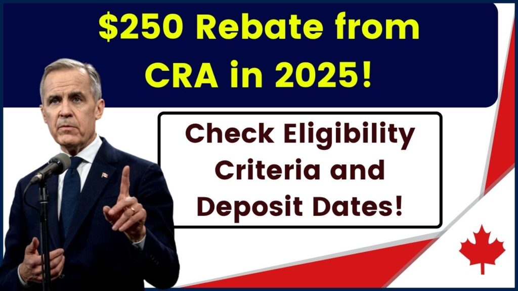 $250 Rebate from CRA in 2025: Check Eligibility Criteria and Deposit Dates! 1 $250 Rebate from CRA in 2025: Check Eligibility Criteria and Deposit Dates!