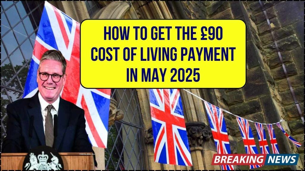 Cash Relief in May 2025: How to Get the £90 Cost of Living Payment Straight to Your Account 1 Cash Relief in May 2025: How to Get the £90 Cost of Living Payment Straight to Your Account