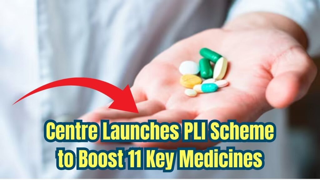 Centre Introduces PLI Scheme to Boost Production of 11 Essential Medicines 1 Centre Introduces PLI Scheme to Boost Production of 11 Essential Medicines