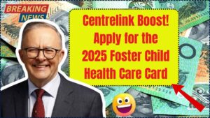 Centrelink Boost for Carers: How to Apply for the 2025 Foster Child Health Care Card & When It Pays