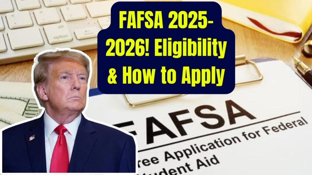 Confused About FAFSA 2025–2026? Here’s a Simple Guide to Eligibility and How to Apply 1 Confused About FAFSA 2025–2026