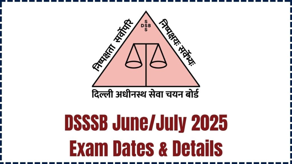 DSSSB June/July 2025 Exam Dates Out – Must-Read Details About Exam Timing and Centers 1 DSSSB June/July 2025 Exam Dates Out – Must-Read Details About Exam Timing and Centers