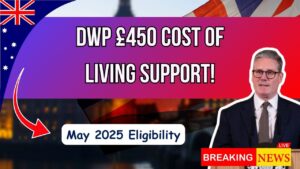 DWP Confirms £450 Cost of Living Support in May 2025 — Key Eligibility Criteria