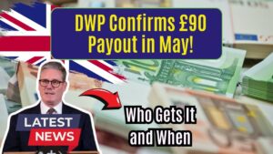 DWP Confirms £90 Payout This May – Who Gets It, and When It’s Coming