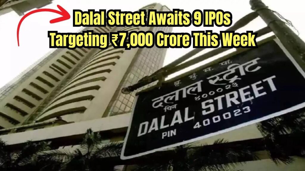 Dalal Street Awaits Nine IPOs Aiming to Garner ₹7,000 Crore This Week 1 Dalal Street Awaits Nine IPOs Aiming to Garner ₹7,000 Crore This Week