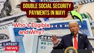 Double Social Security Payments in May? Here’s Who Qualifies and Why It’s Happening
