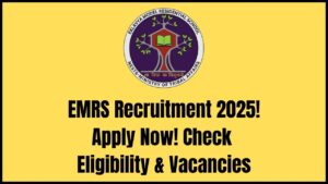 EMRS Recruitment 2025 Notification Out—Check Eligibility, Vacancies & How to Apply
