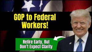 GOP to Federal Workers: Retire Sooner; But Don’t Count on a Clear Path
