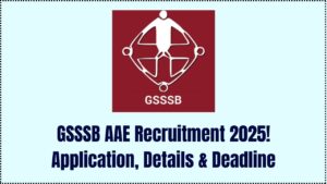 GSSSB AAE Recruitment 2025: Application Process, Post Details & Deadline Inside
