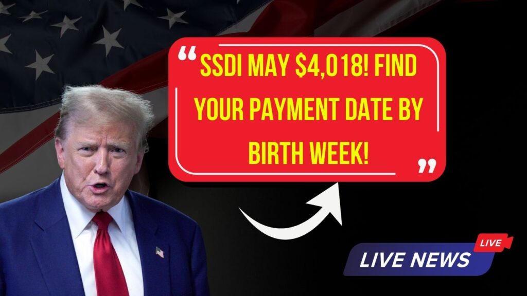 Getting $4,018 in SSDI This May? Find Out Your Payment Date by Birth Week 1 Getting $4,018 in SSDI This May? Find Out Your Payment Date by Birth Week