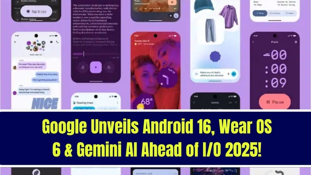 Google Unveils Android 16, Wear OS 6, and Expands Gemini AI Ahead of I/O 2025. 1 Google Unveils Android 16, Wear OS 6, and Expands Gemini AI Ahead of I/O 2025.