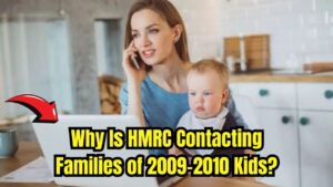 Check Why HMRC Is Contacting UK Households with Children Born in 2009–2010: What Does It Mean?