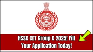 HSSC CET Group C Online Form 2025 Out – Step-by-Step Guide to Fill Your Application Today!