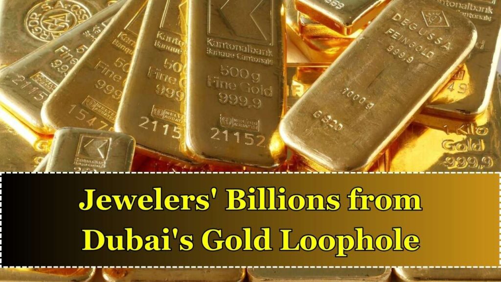 How Jewellers Made Billions Exploiting Dubai Gold Import Loophole 1 How Jewellers Made Billions Exploiting Dubai Gold Import Loophole