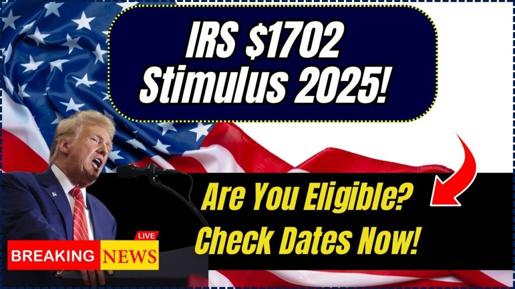 IRS $1702 Stimulus Payment In 2025: Check Eligibility Criteria and Payment Dates! 1 IRS $1702 Stimulus Payment In 2025: Check Eligibility Criteria and Payment Dates!
