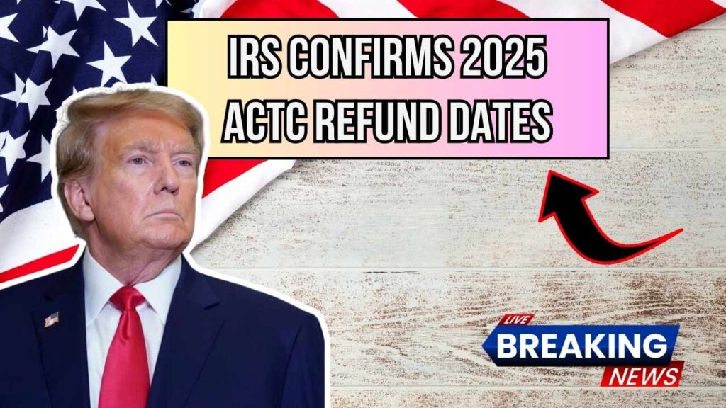 IRS Confirms 2025 ACTC Refund Timeline—Find Out When Your Money Is Coming 1 IRS Confirms 2025 ACTC Refund Timeline—Find Out When Your Money Is Coming