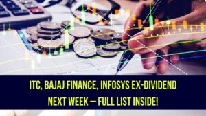 ITC, Bajaj Finance, Infosys Set to Go Ex-Dividend Next Week – Check the Full List!