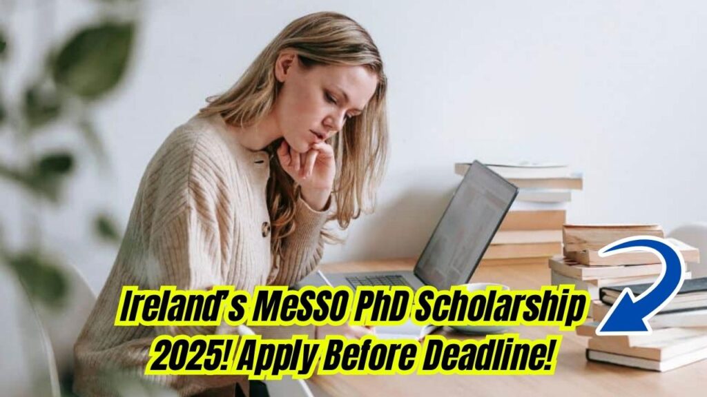 Ireland’s MeSSO PhD Scholarship 2025 — Apply Before Deadline! Check Process! 1 Ireland’s MeSSO PhD Scholarship 2025 — Apply Before Deadline! Check Process!
