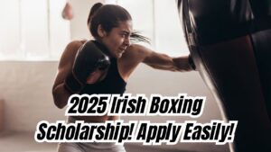 Irish Athletic Boxing Scholarship 2025 – Check Eligibility Criteria and Easy Application Process!