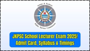 JKPSC School Lecturer Exam 2025 – Admit Card Release Date, Syllabus, and Timings Explained
