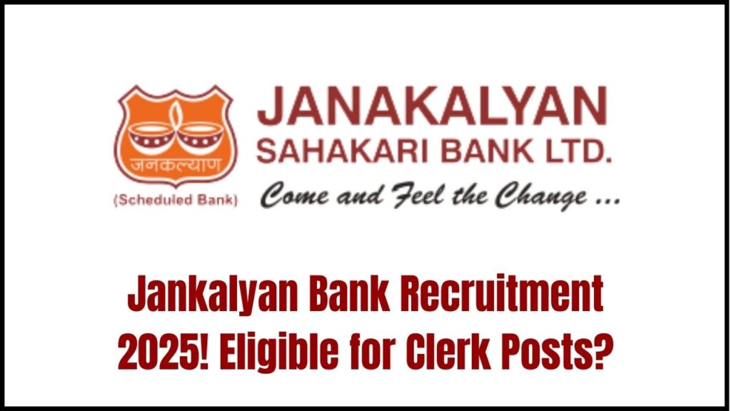Jankalyan Bank Recruitment 2025 Begins—Are You Eligible for the Coveted Clerk Posts? 1 Jankalyan Bank Recruitment 2025 Begins—Are You Eligible for the Coveted Clerk Posts?